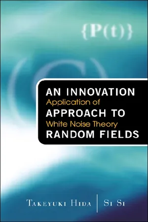 Innovation Approach To Random Fields, An: Application Of White Noise Theory