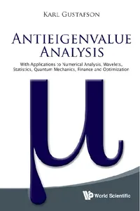 Antieigenvalue Analysis: With Applications To Numerical Analysis, Wavelets, Statistics, Quantum Mechanics, Finance And Optimization_cover