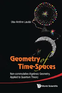 Geometry Of Time-spaces: Non-commutative Algebraic Geometry, Applied To Quantum Theory_cover