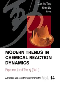 Modern Trends In Chemical Reaction Dynamics - Part I: Experiment And Theory_cover