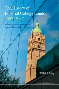 History Of Imperial College London, 1907-2007, The: Higher Education And Research In Science, Technology And Medicine_cover