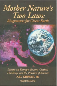 Mother Nature's Two Laws: Ringmasters For Circus Earth - Lesson On Entropy, Energy, Critical Thinking, And The Practice Of Science_cover