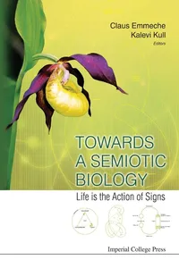 Towards A Semiotic Biology: Life Is The Action Of Signs_cover