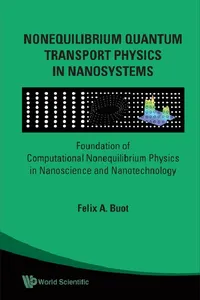 Nonequilibrium Quantum Transport Physics In Nanosystems: Foundation Of Computational Nonequilibrium Physics In Nanoscience And Nanotechnology_cover