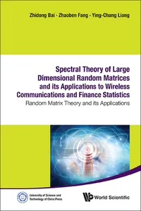 Spectral Theory Of Large Dimensional Random Matrices And Its Applications To Wireless Communications And Finance Statistics: Random Matrix Theory And Its Applications_cover