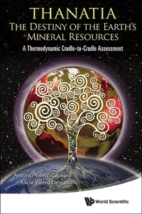 Thanatia: The Destiny Of The Earth's Mineral Resources - A Thermodynamic Cradle-to-cradle Assessment_cover