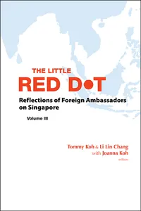 Little Red Dot, The: Reflections Of Foreign Ambassadors On Singapore - Volume Iii_cover