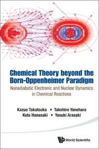 Chemical Theory Beyond The Born-oppenheimer Paradigm: Nonadiabatic Electronic And Nuclear Dynamics In Chemical Reactions_cover