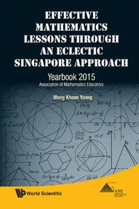 Effective Mathematics Lessons Through An Eclectic Singapore Approach: Yearbook 2015, Association Of Mathematics Educators_cover