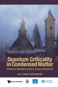 Quantum Criticality In Condensed Matter: Phenomena, Materials And Ideas In Theory And Experiment - 50th Karpacz Winter School Of Theoretical Physics_cover