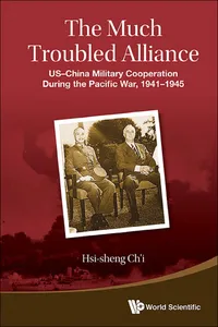 Much Troubled Alliance, The: Us-china Military Cooperation During The Pacific War, 1941-1945_cover