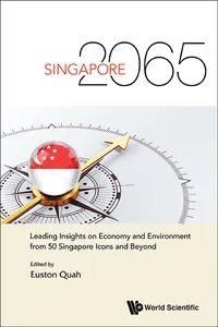 Singapore 2065: Leading Insights On Economy And Environment From 50 Singapore Icons And Beyond_cover