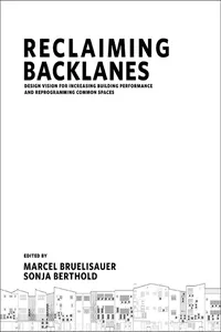 Reclaiming Backlanes: Design Vision For Increasing Building Performance And Reprogramming Common Spaces_cover