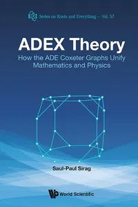 Adex Theory: How The Ade Coxeter Graphs Unify Mathematics And Physics_cover