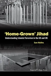 'Home-grown' Jihad: Understanding Islamist Terrorism In The Us And Uk_cover