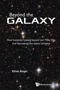 Beyond The Galaxy: How Humanity Looked Beyond Our Milky Way And Discovered The Entire Universe_cover