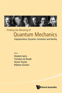 Probing The Meaning Of Quantum Mechanics: Superpositions, Dynamics, Semantics And Identity_cover