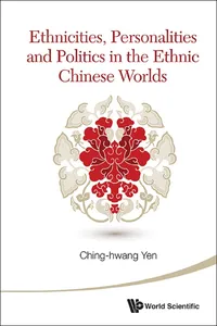 Ethnicities, Personalities And Politics In The Ethnic Chinese Worlds_cover