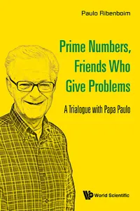 Prime Numbers, Friends Who Give Problems: A Trialogue With Papa Paulo_cover