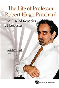 Life Of Professor Robert Hugh Pritchard, The: The Rise Of Genetics At Leicester_cover