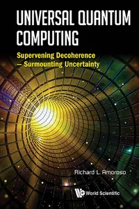 Universal Quantum Computing: Supervening Decoherence - Surmounting Uncertainty_cover
