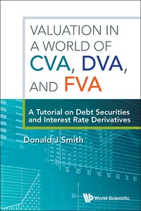 Valuation In A World Of Cva, Dva, And Fva : A Tutorial On Debt Securities And Interest Rate Derivatives_cover