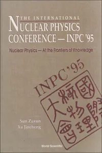 International Nuclear Physics Conference 1995: Nuclear Physics - At The Frontiers Of Knowledge_cover