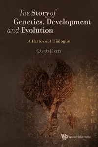 The Story of Genetics, Development and Evolution_cover