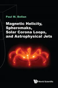 Magnetic Helicity, Spheromaks, Solar Corona Loops, and Astrophysical Jets_cover