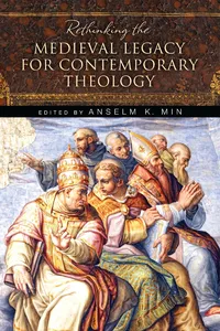 Rethinking the Medieval Legacy for Contemporary Theology_cover