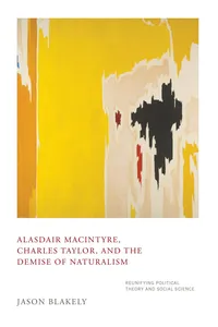 Alasdair MacIntyre, Charles Taylor, and the Demise of Naturalism_cover