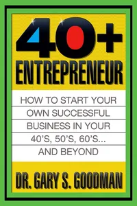 The Forty Plus Entrepreneur: How to Start a Successful Business in Your 40's, 50's and Beyond_cover