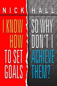 I Know How to Set Goals so Why Don't I Achieve Them?_cover