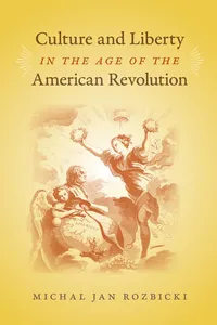 Culture and Liberty in the Age of the American Revolution_cover