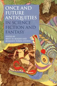 Once and Future Antiquities in Science Fiction and Fantasy_cover