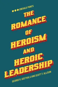 The Romance of Heroism and Heroic Leadership_cover