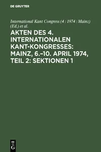 Akten des 4. Internationalen Kant-Kongresses: Mainz, 6.–10. April 1974, Teil 2: Sektionen 1,2_cover