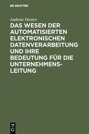 Das Wesen der automatisierten elektronischen Datenverarbeitung und ihre Bedeutung für die Unternehmensleitung