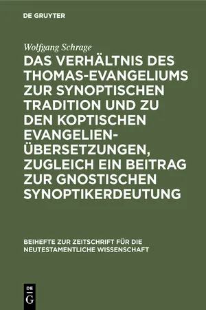 Das Verhältnis des Thomas-Evangeliums zur synoptischen Tradition und zu den koptischen Evangelienübersetzungen, zugleich ein Beitrag zur gnostischen Synoptikerdeutung