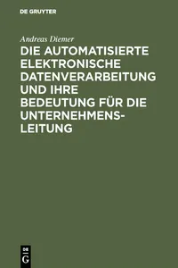 Die automatisierte elektronische Datenverarbeitung und ihre Bedeutung für die Unternehmensleitung_cover