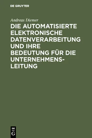 Die automatisierte elektronische Datenverarbeitung und ihre Bedeutung für die Unternehmensleitung