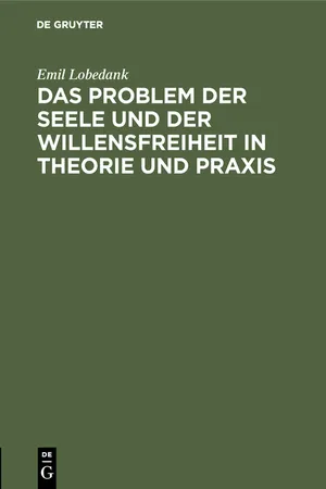 Das Problem der Seele und der Willensfreiheit in Theorie und Praxis