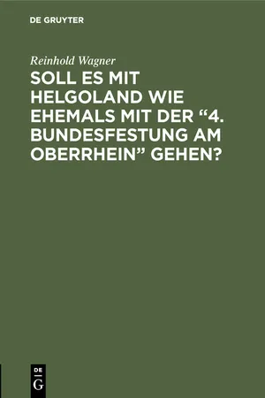 Soll es mit Helgoland wie ehemals mit der "4. Bundesfestung am Oberrhein" gehen?