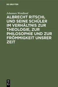 Albrecht Ritschl und seine Schüler im Verhältnis zur Theologie, zur Philosophie und zur Frömmigkeit unsrer Zeit_cover