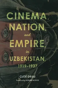 Cinema, Nation, and Empire in Uzbekistan, 1919-1937_cover