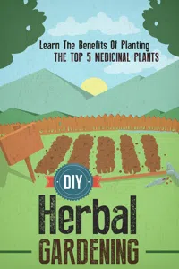 DIY Herbal Gardening: Discover The Top 7 Herbal Medicinal Plants That You Can Grow In Your Backyard And Their Benefits And Uses_cover