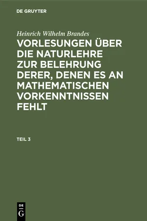 Heinrich Wilhelm Brandes: Vorlesungen über die Naturlehre zur Belehrung derer, denen es an mathematischen Vorkenntnissen fehlt. Teil 3