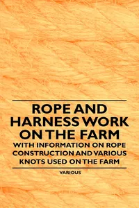 Rope and Harness Work on the Farm - With Information on Rope Construction and Various Knots Used on the Farm_cover