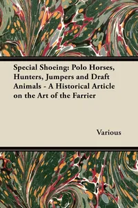 Special Shoeing: Polo Horses, Hunters, Jumpers and Draft Animals - A Historical Article on the Art of the Farrier_cover