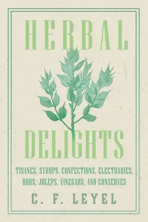 Herbal Delights - Tisanes, Syrups, Confections, Electuaries, Robs, Juleps, Vinegars, and Conserves